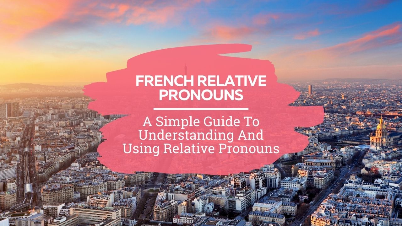 mystery-behind-french-relative-pronouns-qui-and-que
